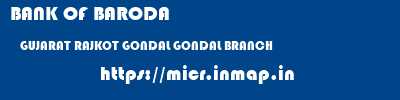 BANK OF BARODA  GUJARAT RAJKOT GONDAL GONDAL BRANCH  micr code